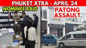 VIDÉO : 500 ENTREPRISES DÉVOILÉES : Réseau de prête-noms à Phuket démantelé, agression dans un hôtel de Patong || 24 avril