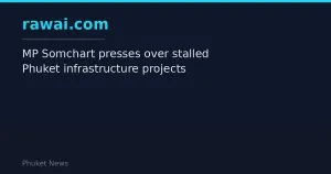 MP Somchart presses over stalled Phuket infrastructure