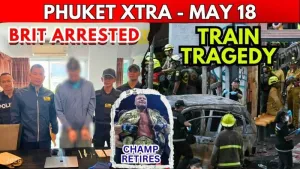 Phuket Xtra highlights Brit arrest, Patong fire and Bangkok