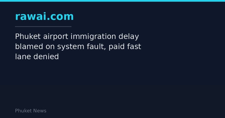 Phuket airport immigration delay blamed on system fault, paid fast lane denied