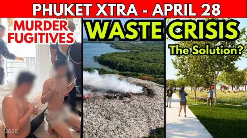 Phuket लैंडफिल पार्क योजना, Kyrgyz फरार आरोपियों की गिरफ्तारी ने 28 अप्रैल राउंडअप की अगुवाई की