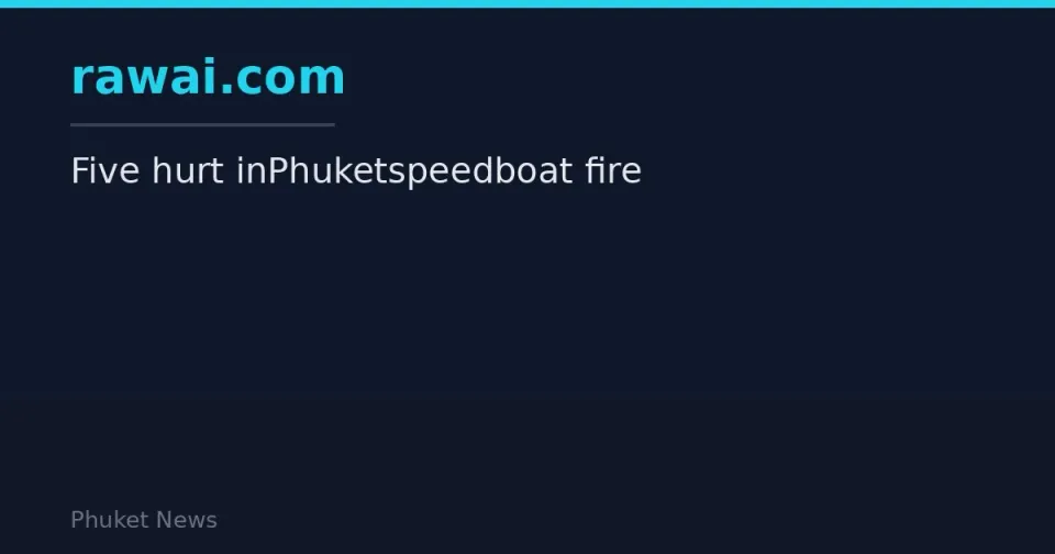Five hurt inPhuketspeedboat fire