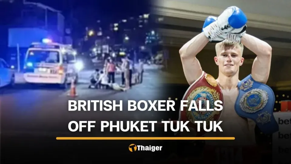 警方称英国拳击手在 Phuket 从嘟嘟车坠落后重伤，司机逃逸
